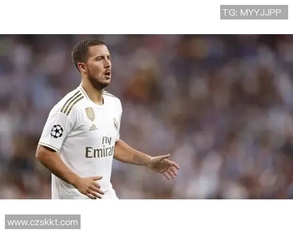 阿扎尔在皇马平稳过渡，表现出色获教练和队友一致认可